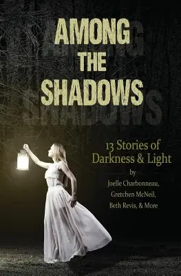 Printre umbre: 13 povești de întuneric și lumină - Among the Shadows: 13 Stories of Darkness & Light