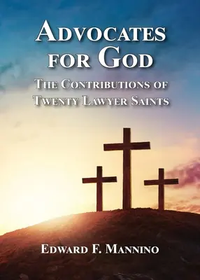 Avocați pentru Dumnezeu: Contribuțiile a douăzeci de sfinți avocați (The Contributions of Twenty Lawyer Saints) - Advocates for God: The Contributions of Twenty Lawyer Saints