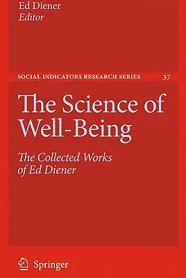 Știința stării de bine (The Science of Well-Being): Lucrările colective ale lui Ed Diener - The Science of Well-Being: The Collected Works of Ed Diener