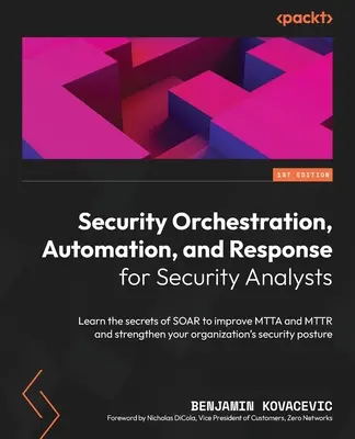 Security Orchestration, Automation, and Response for Security Analysts (Orchestrație, automatizare și răspuns de securitate pentru analiștii de securitate): Învățați secretele SOAR pentru a îmbunătăți MTTA și MTTR și pentru a vă consolida organizarea - Security Orchestration, Automation, and Response for Security Analysts: Learn the secrets of SOAR to improve MTTA and MTTR and strengthen your organiz
