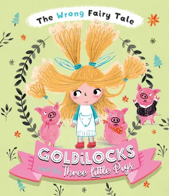 Basmul greșit Goldilocks și cei trei purceluși - The Wrong Fairy Tale Goldilocks and the Three Little Pigs