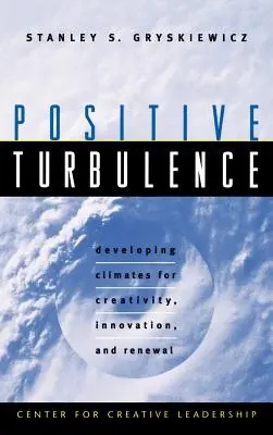 Turbulențe pozitive: Dezvoltarea climatului pentru creativitate, inovare și reînnoire - Positive Turbulence: Developing Climates for Creativity, Innovation, and Renewal
