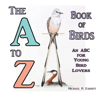 The A to Z Book of Birds: Un ABC pentru tinerii iubitori de păsări - The A to Z Book of Birds: An ABC for Young Bird Lovers