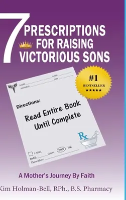 7 rețete pentru creșterea unor fii victorioși: Călătoria prin credință a unei mame - 7 Prescriptions for Raising Victorious Sons: A Mother's Journey By Faith