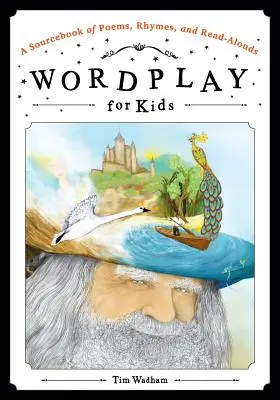 Joc de cuvinte pentru copii: A Sourcebook of Poems, Rhymes, and Read-Alouds - Wordplay for Kids: A Sourcebook of Poems, Rhymes, and Read-Alouds