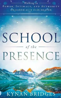 Școala prezenței: Mersul în putere, intimitate și autoritate pe Pământ așa cum este în Cer - School of the Presence: Walking in Power, Intimacy, and Authority on Earth as it is in Heaven