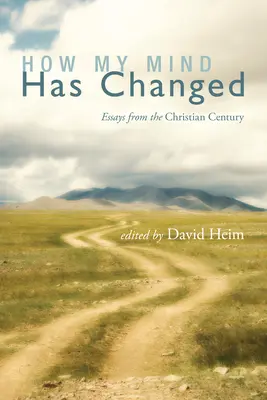 Cum mi s-a schimbat mintea: Eseuri din secolul creștin - How My Mind Has Changed: Essays from the Christian Century
