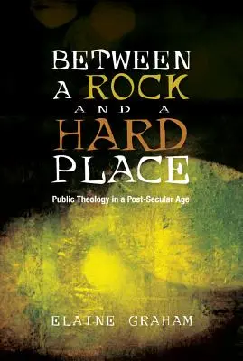 Între o stâncă și un loc greu: Teologia publică într-o epocă post-seculară - Between a Rock and a Hard Place: Public Theology in a Post-Secular Age