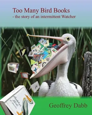 Prea multe cărți cu păsări: The Story of an Intermittent Watcher (Povestea unui observator intermitent) - Too Many Bird Books: The Story of an Intermittent Watcher