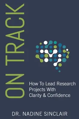 On Track: Cum să conduci proiecte de cercetare cu claritate și încredere - On Track: How To Lead Research Projects With Clarity & Confidence