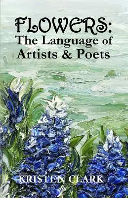 Flori: Limbajul artiștilor și al poeților - Flowers: The Language of Artists & Poets