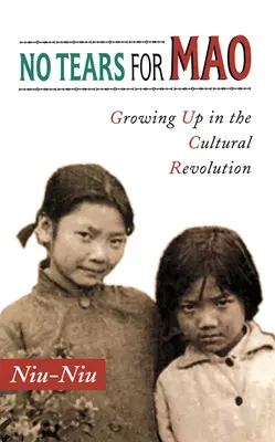 Fără lacrimi pentru Mao: Crescând în Revoluția Culturală - No Tears for Mao: Growing Up in the Cultural Revolution