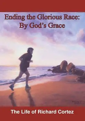 Încheierea cursei glorioase prin harul lui Dumnezeu - Ending The Glorious Race By God's Grace