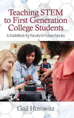 Teaching Stem to First Generation College Students: Un ghid pentru profesori și viitori profesori - Teaching Stem to First Generation College Students: A Guidebook for Faculty & Future Faculty