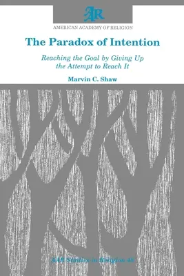 Paradoxul intenției (The Paradox of Intention): Atingerea scopului prin renunțarea la încercarea de a-l atinge - The Paradox of Intention: Reaching the Goal by Giving Up the Attempt to Reach It