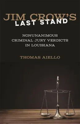 Ultima rezistență a lui Jim Crow: Verdicte neunanime ale juriilor penale din Louisiana - Jim Crow's Last Stand: Nonunanimous Criminal Jury Verdicts in Louisiana