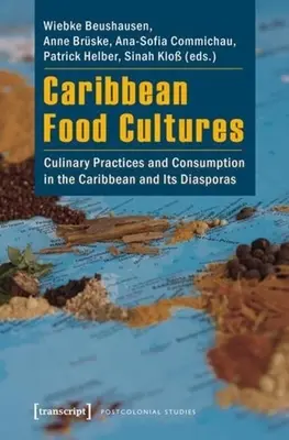 Culturile alimentare din Caraibe: Practici culinare și consum în Caraibe și diasporele sale - Caribbean Food Cultures: Culinary Practices and Consumption in the Caribbean and Its Diasporas