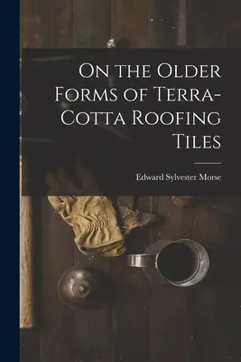 Despre formele mai vechi de țigle de teracotă - On the Older Forms of Terra-cotta Roofing Tiles