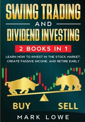 Swing Trading: and Dividend Investing: 2 Books Compilation - Învață cum să investești pe piața bursieră, să creezi venituri pasive și să reti - Swing Trading: and Dividend Investing: 2 Books Compilation - Learn How to Invest in The Stock Market, Create Passive Income, and Reti
