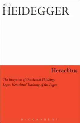 Heraclit: Incepția gândirii și logicii occidentale: Doctrina lui Heraclit despre Logos - Heraclitus: The Inception of Occidental Thinking and Logic: Heraclitus's Doctrine of the Logos