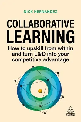 Învățarea colaborativă: Cum să perfecționați din interior și să transformați L&D în avantajul dumneavoastră competitiv - Collaborative Learning: How to Upskill from Within and Turn L&d Into Your Competitive Advantage