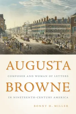 Augusta Browne: Compozitoare și femeie de litere în America secolului al XIX-lea - Augusta Browne: Composer and Woman of Letters in Nineteenth-Century America
