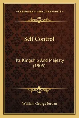 Autocontrolul: Regalitatea și măreția sa (1905) - Self Control: Its Kingship And Majesty (1905)