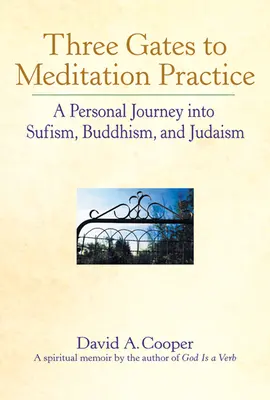 Trei porți către practicile de meditație: O călătorie personală în sufism, budism și iudaism - Three Gates to Meditation Practices: A Personal Journey Into Sufism, Buddhism and Judaism