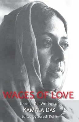Wages of Love: The Uncollected Writtings of Kamala Das
