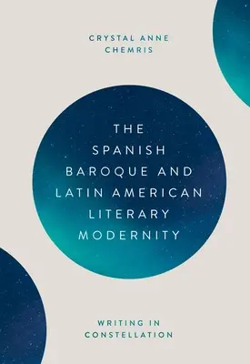 Barocul spaniol și modernitatea literară latino-americană: Scrierea în constelație - The Spanish Baroque and Latin American Literary Modernity: Writing in Constellation