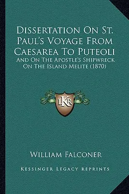 Dissertation On St. Paul's Voyage From Caesarea To Puteoli: And On The Apostle's Shipwreck On The Island Melite (1870)
