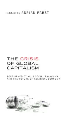 Criza capitalismului global: Enciclica socială a Papei Benedict al XVI-lea și viitorul economiei politice - The Crisis of Global Capitalism: Pope Benedict XVI's Social Encyclical and the Future of Political Economy