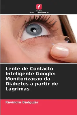 Lente de Contact Inteligente Google: Monitorizarea diabetului începând cu Lgrimas - Lente de Contacto Inteligente Google: Monitorizao da Diabetes a partir de Lgrimas
