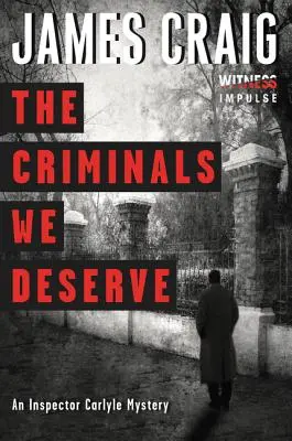 Criminalii pe care îi merităm: Un mister al inspectorului Carlyle - The Criminals We Deserve: An Inspector Carlyle Mystery