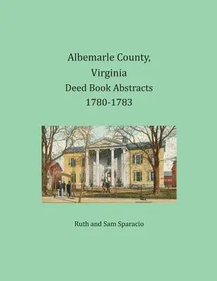 Albemarle County, Virginia Rezumate ale registrelor de acte 1780-1783 - Albemarle County, Virginia Deed Book Abstracts 1780-1783