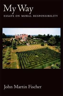 Calea mea: Eseuri despre responsabilitatea morală - My Way: Essays on Moral Responsibility
