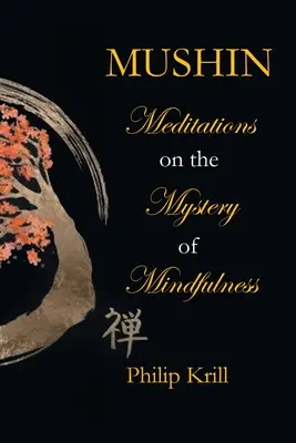 Mushin: Meditații asupra misterului atenției - Mushin: Meditations on the Mystery of Mindfulness