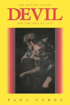 Istoria diavolului și a ideii de rău: din cele mai vechi timpuri până în zilele noastre - The History of the Devil and the Idea of Evil: From the Earliest Times to the Present Day