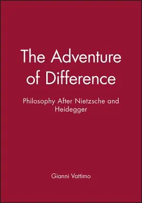 Aventura diferenței: Filosofia după Nietzsche și Heidegger - The Adventure of Difference: Philosophy After Nietzsche and Heidegger