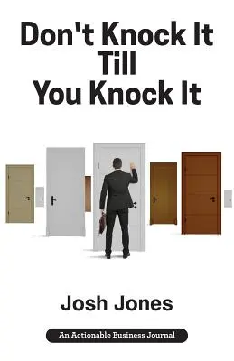 Don't Knock It Till You Knock It: Live the Life You Want with Door-to-Door (D2D) Sales (Trăiește viața pe care ți-o dorești cu vânzările din ușă în ușă) - Don't Knock It Till You Knock It: Live the Life You Want with Door-to-Door (D2D) Sales