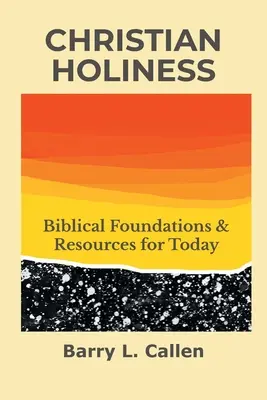 Sfințenia creștină: Fundamente biblice și resurse pentru astăzi - Christian Holiness: Biblical Foundations & Resources for Today