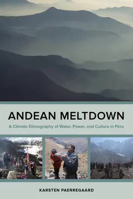 Colapsul andin: O etnografie climatică a apei, puterii și culturii în Peru - Andean Meltdown: A Climate Ethnography of Water, Power, and Culture in Peru