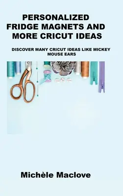 Magneți de Frigider Personalizați și Mai Multe Idei Cricut: Descoperiți multe idei Cricut, cum ar fi urechile lui Mickey Mouse - Personalized Fridge Magnets and More Cricut Ideas: Discover Many Cricut Ideas Like Mickey Mouse Ears