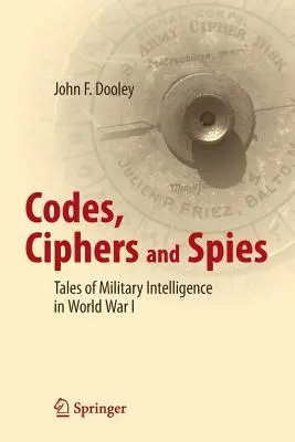 Coduri, cifre și spioni: Povești despre serviciile de informații militare în Primul Război Mondial - Codes, Ciphers and Spies: Tales of Military Intelligence in World War I