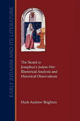 Sicarii în războiul din Iudeea al lui Josephus: analiză retorică și observații istorice - The Sicarii in Josephus's Judean War: Rhetorical Analysis and Historical Observations