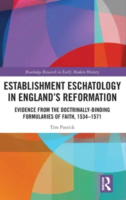Establishment Eschatology in England's Reformation: Dovezi din formularele de credință obligatorii din punct de vedere doctrinar, 1534-1571 - Establishment Eschatology in England's Reformation: Evidence from the Doctrinally-Binding Formularies of Faith, 1534-1571