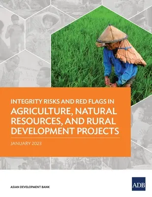 Riscuri de integritate și stegulețe roșii în proiectele de agricultură, resurse naturale și dezvoltare rurală - Integrity Risks and Red Flags in Agriculture, Natural Resources, and Rural Development Projects