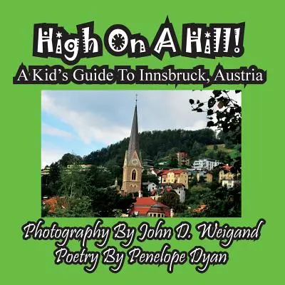 Sus pe un deal! Ghidul unui copil pentru Innsbruck, Austria - High On A Hill! A Kid's Guide To Innsbruck, Austria
