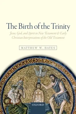 Nașterea Trinității: Iisus, Dumnezeu și Duhul în Noul Testament și în interpretările creștine timpurii ale Vechiului Testament - The Birth of the Trinity: Jesus, God, and Spirit in New Testament and Early Christian Interpretations of the Old Testament