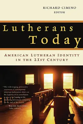 Lutheranii de azi: Identitatea luterană americană în secolul XXI - Lutherans Today: American Lutheran Identity in the Twenty-First Century
